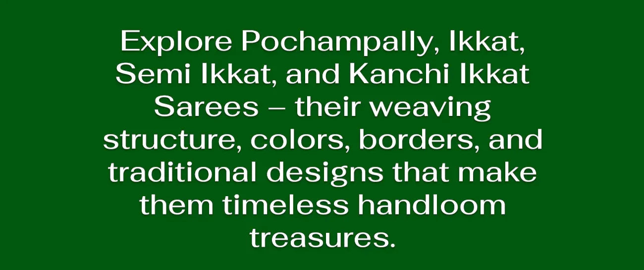 Everything You Must Know About Pochampally, Ikkat, Semi Ikkat, and Kanchi Ikkat Sarees