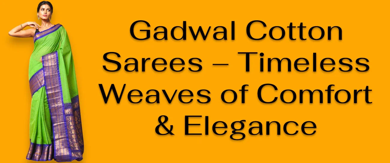 Gadwal Cotton Sarees – Timeless Weaves of Comfort & Elegance